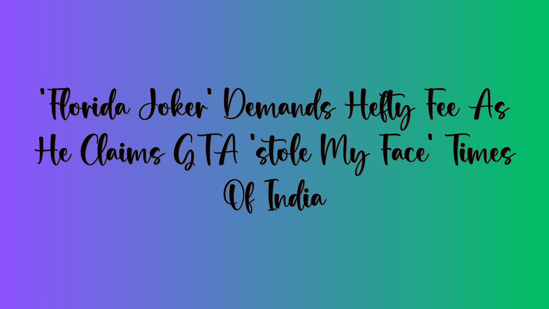 ‘Florida Joker’ Demands Hefty Fee As He Claims GTA ‘stole My Face’ Times Of India