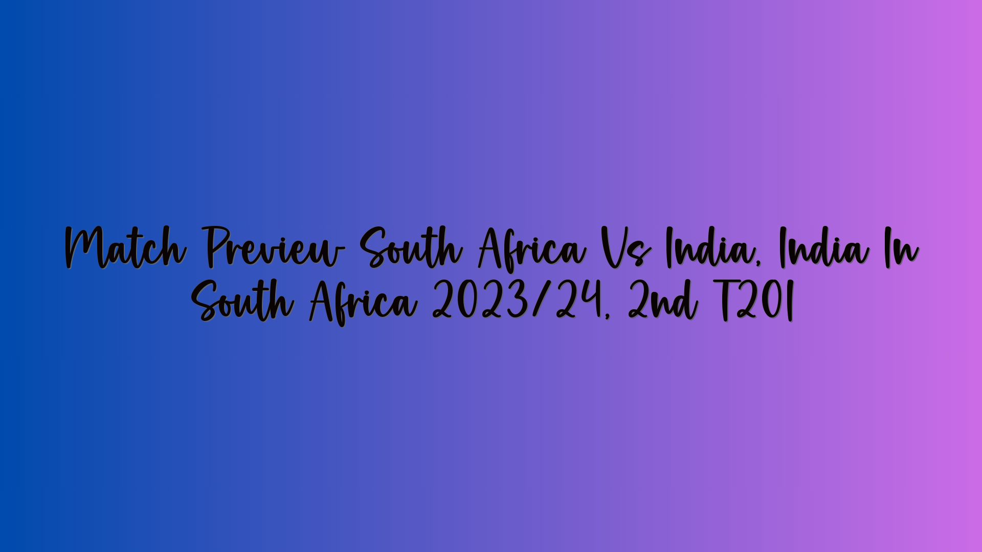 Match Preview South Africa Vs India, India In South Africa 2023/24, 2nd T20I