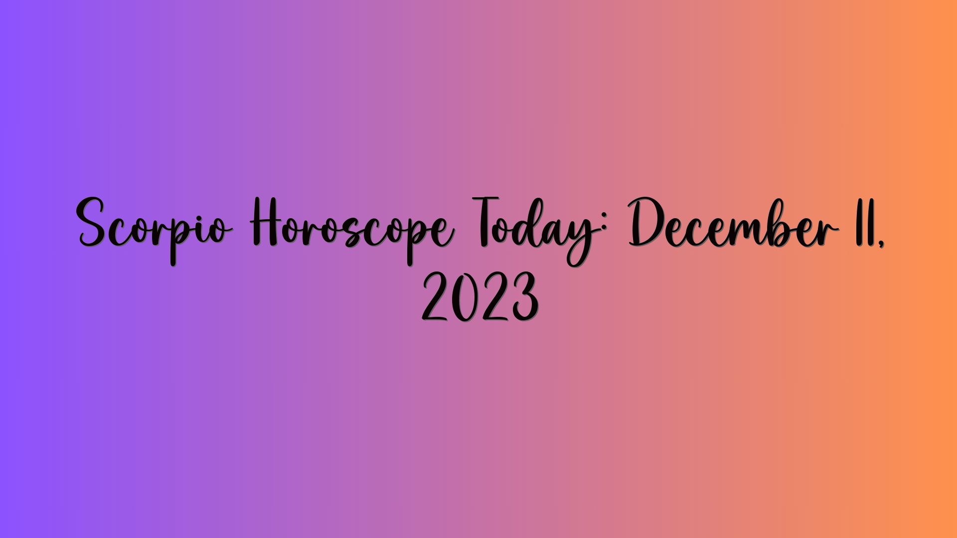 Scorpio Horoscope Today: December 11, 2023