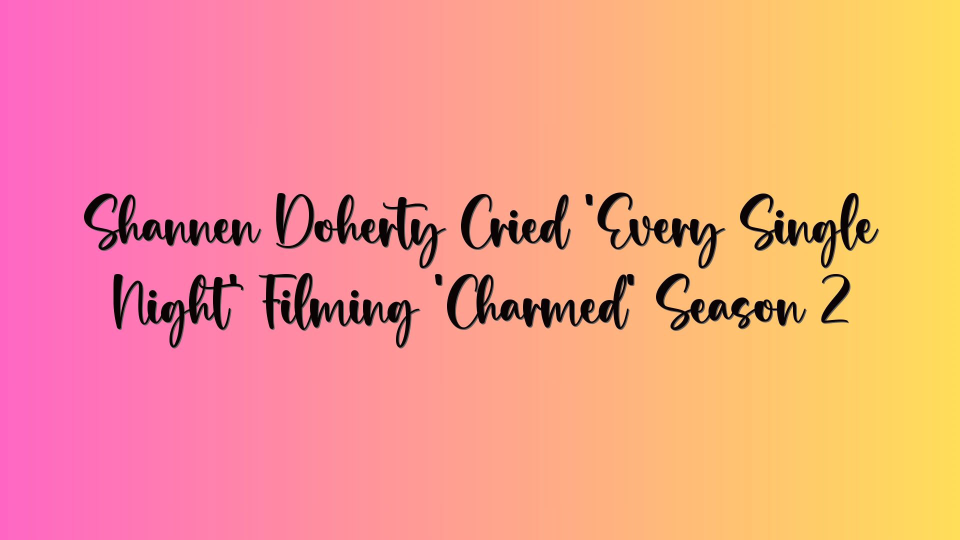 Shannen Doherty Cried ‘Every Single Night’ Filming ‘Charmed’ Season 2