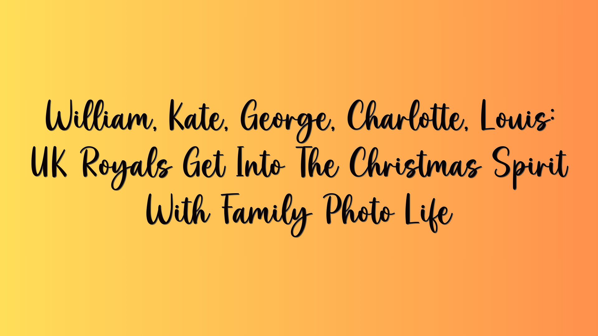 William, Kate, George, Charlotte, Louis: UK Royals Get Into The Christmas Spirit With Family Photo Life